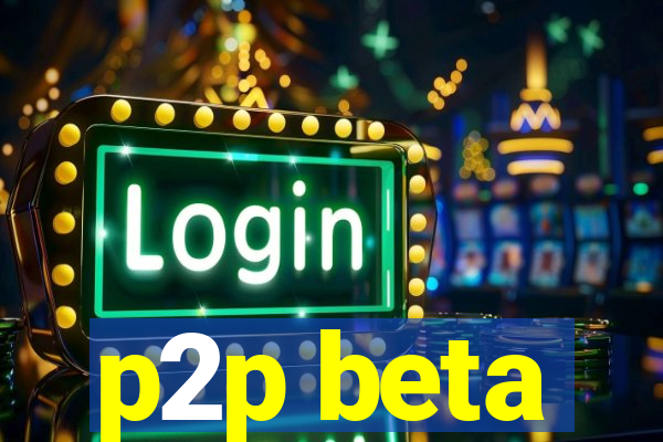 p2p beta